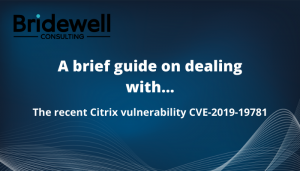 A Brief Guide On Dealing With The Recent Citrix Vulnerability CVE-2019-19781