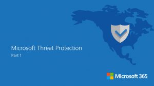 Blog Series – Microsoft Threat Protection – Part 1